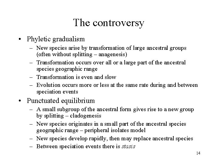 The controversy • Phyletic gradualism – New species arise by transformation of large ancestral