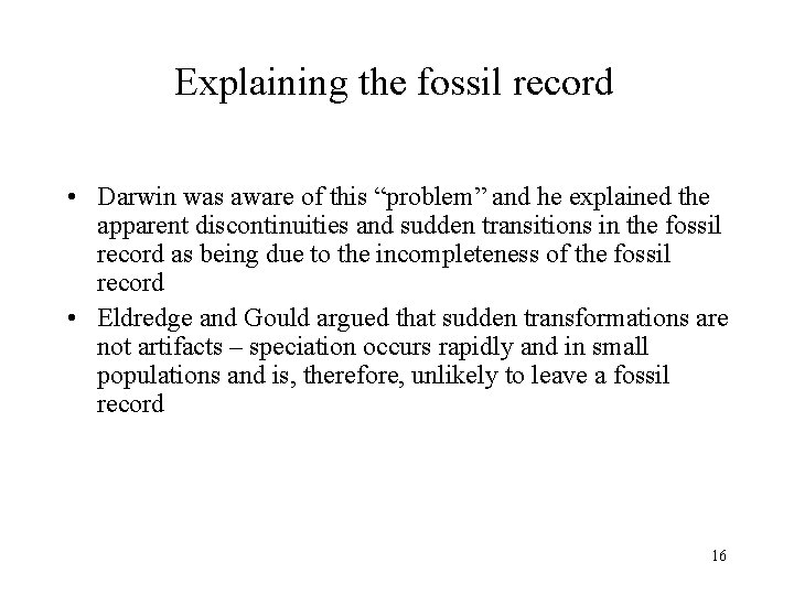 Explaining the fossil record • Darwin was aware of this “problem” and he explained