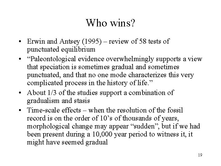 Who wins? • Erwin and Antsey (1995) – review of 58 tests of punctuated