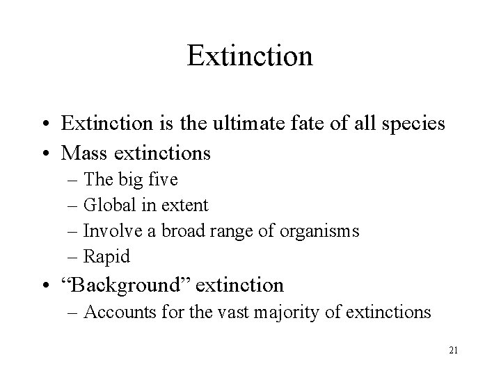 Extinction • Extinction is the ultimate fate of all species • Mass extinctions –