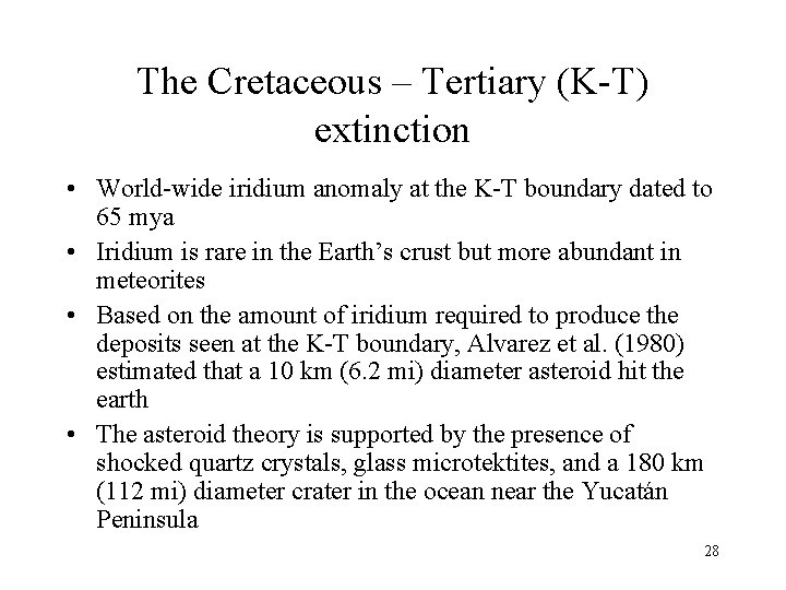 The Cretaceous – Tertiary (K-T) extinction • World-wide iridium anomaly at the K-T boundary