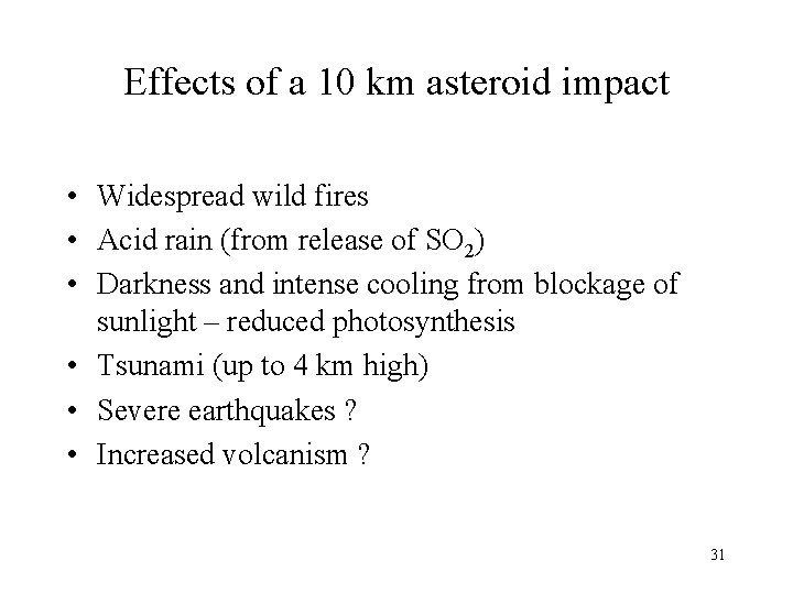 Effects of a 10 km asteroid impact • Widespread wild fires • Acid rain
