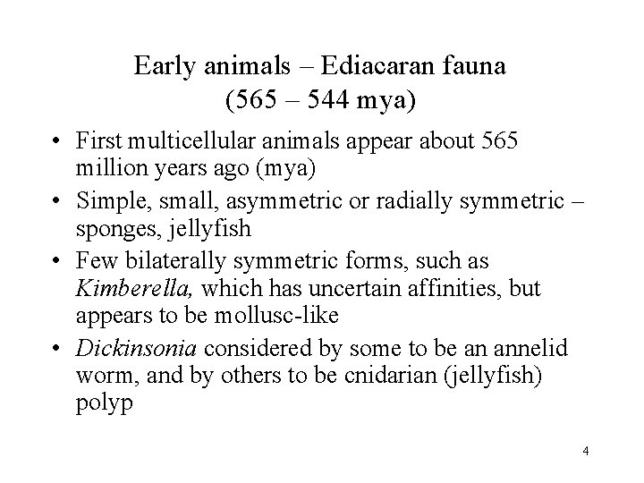 Early animals – Ediacaran fauna (565 – 544 mya) • First multicellular animals appear