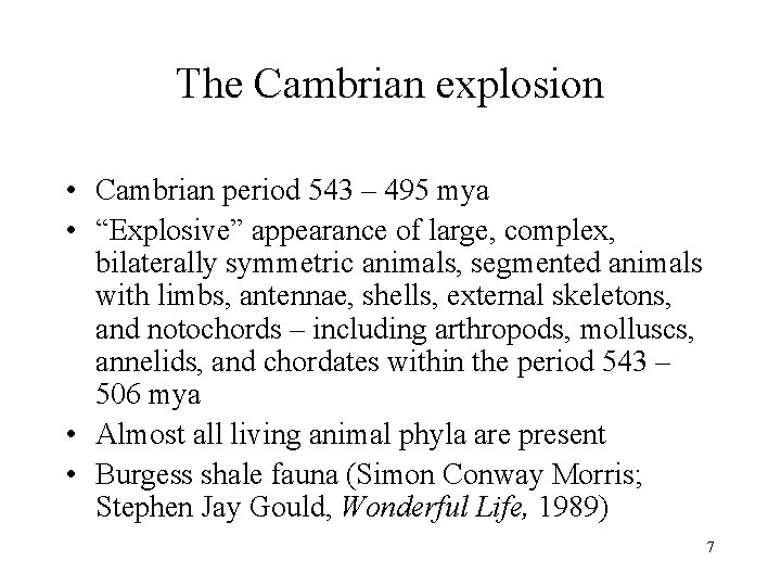 The Cambrian explosion • Cambrian period 543 – 495 mya • “Explosive” appearance of