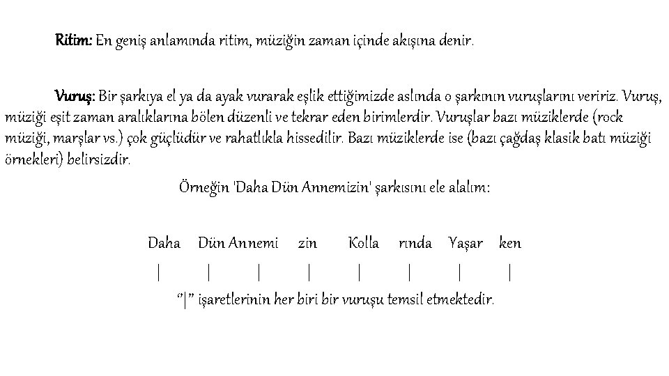  Ritim: En geniş anlamında ritim, müziğin zaman içinde akışına denir. Vuruş: Bir şarkıya