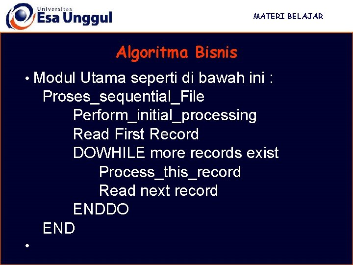 MATERI BELAJAR Algoritma Bisnis • Modul Utama seperti di bawah ini : Proses_sequential_File Perform_initial_processing