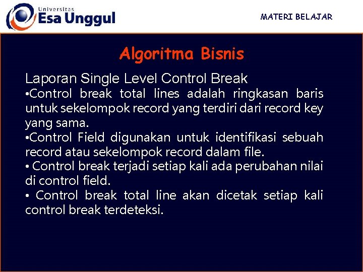 MATERI BELAJAR Algoritma Bisnis Laporan Single Level Control Break • Control break total lines