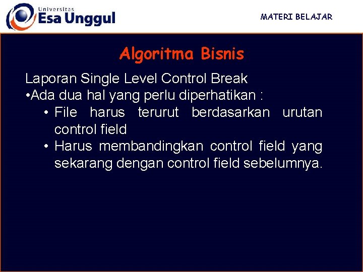 MATERI BELAJAR Algoritma Bisnis Laporan Single Level Control Break • Ada dua hal yang