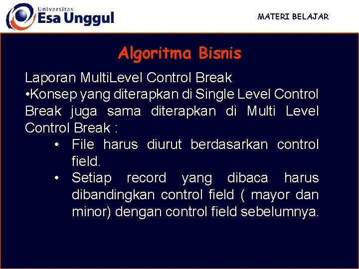 MATERI BELAJAR Algoritma Bisnis Laporan Multi. Level Control Break • Konsep yang diterapkan di