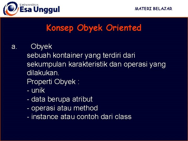 MATERI BELAJAR Konsep Obyek Oriented a. Obyek sebuah kontainer yang terdiri dari sekumpulan karakteristik