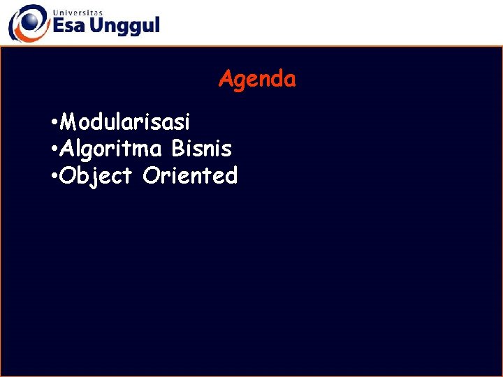 Agenda • Modularisasi • Algoritma Bisnis • Object Oriented 