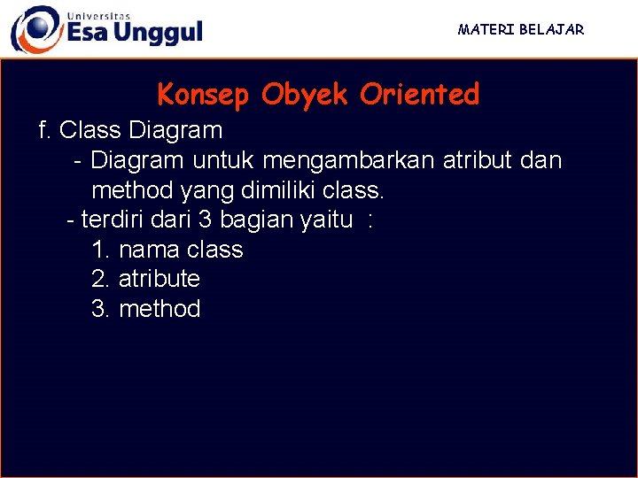 MATERI BELAJAR Konsep Obyek Oriented f. Class Diagram - Diagram untuk mengambarkan atribut dan