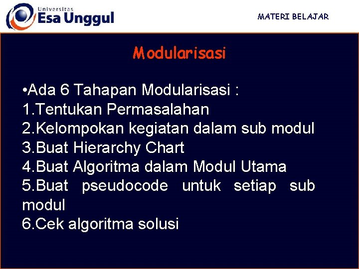 MATERI BELAJAR Modularisasi • Ada 6 Tahapan Modularisasi : 1. Tentukan Permasalahan 2. Kelompokan