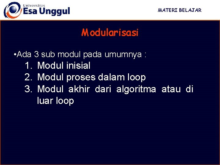 MATERI BELAJAR Modularisasi • Ada 3 sub modul pada umumnya : 1. Modul inisial