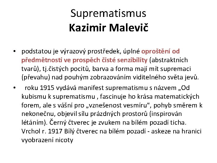 Suprematismus Kazimir Malevič • podstatou je výrazový prostředek, úplné oproštění od předmětnosti ve prospěch