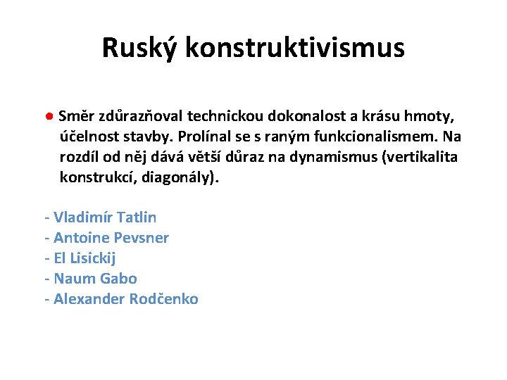 Ruský konstruktivismus ● Směr zdůrazňoval technickou dokonalost a krásu hmoty, účelnost stavby. Prolínal se