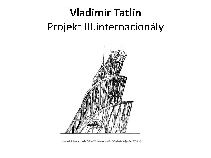 Vladimir Tatlin Projekt III. internacionály 