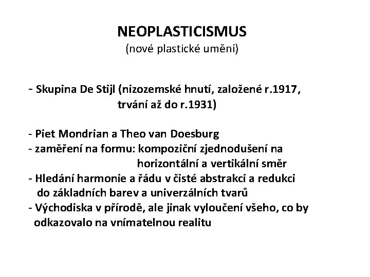 NEOPLASTICISMUS (nové plastické umění) - Skupina De Stijl (nizozemské hnutí, založené r. 1917, trvání