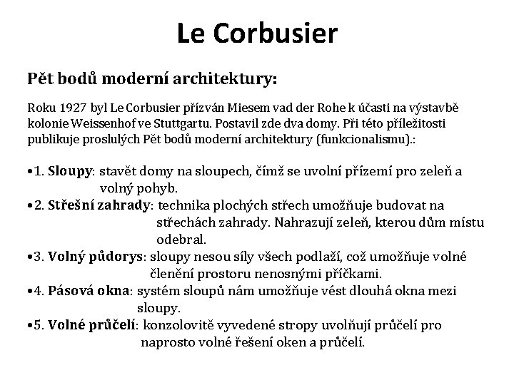 Le Corbusier Pět bodů moderní architektury: Roku 1927 byl Le Corbusier přízván Miesem vad