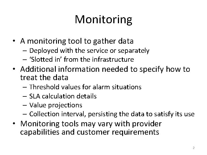 Monitoring • A monitoring tool to gather data – Deployed with the service or