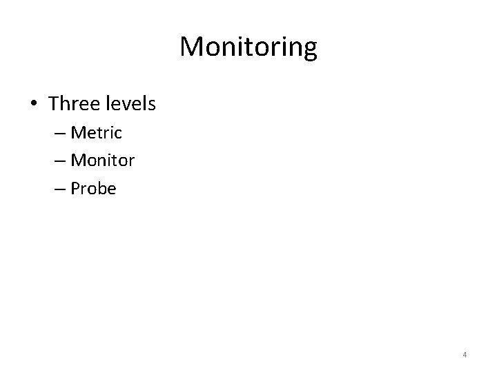 Monitoring • Three levels – Metric – Monitor – Probe 4 