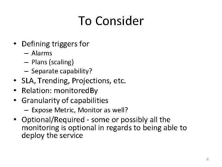 To Consider • Defining triggers for – Alarms – Plans (scaling) – Separate capability?