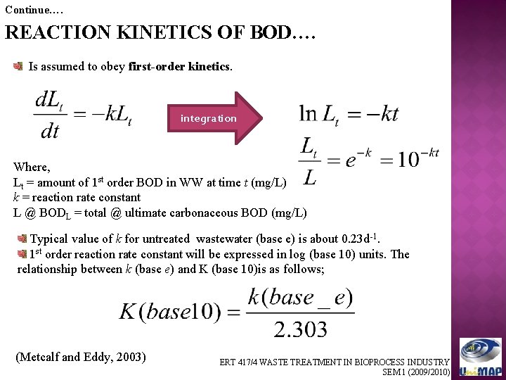Continue…. REACTION KINETICS OF BOD…. Is assumed to obey first-order kinetics. integration Where, Lt