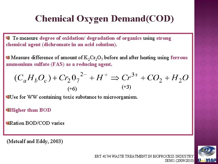 Chemical Oxygen Demand(COD) To measure degree of oxidation/ degradation of organics using strong chemical