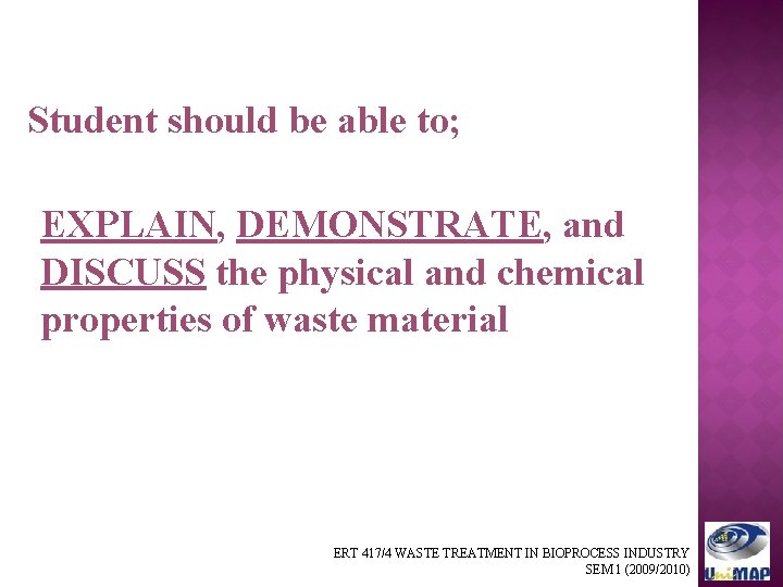 Student should be able to; EXPLAIN, DEMONSTRATE, and DISCUSS the physical and chemical properties