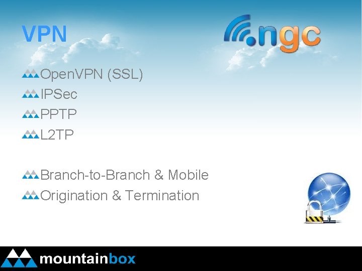 VPN Open. VPN (SSL) IPSec PPTP L 2 TP Branch-to-Branch & Mobile Origination &