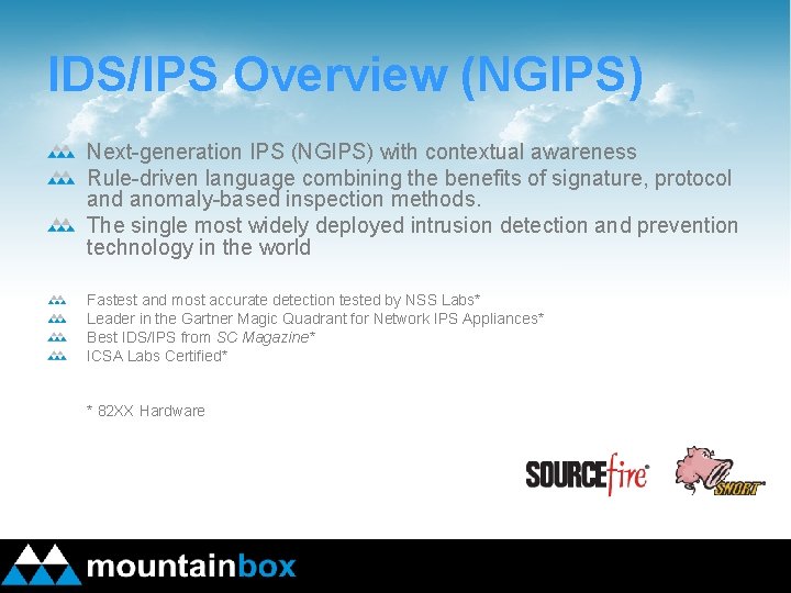 IDS/IPS Overview (NGIPS) Next-generation IPS (NGIPS) with contextual awareness Rule-driven language combining the benefits