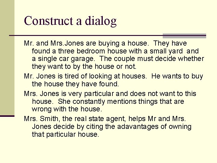 Construct a dialog Mr. and Mrs. Jones are buying a house. They have found