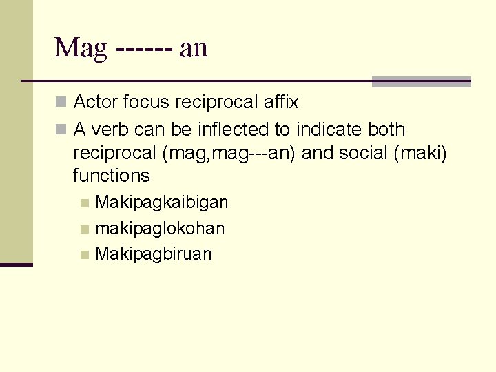 Mag ------ an n Actor focus reciprocal affix n A verb can be inflected