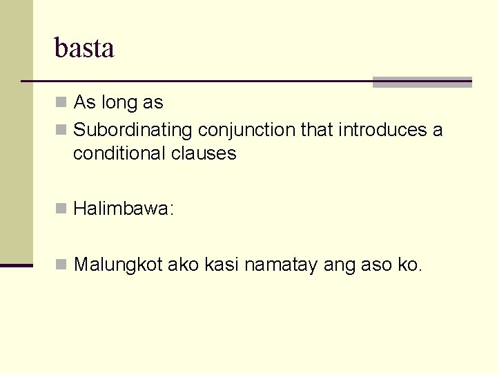 basta n As long as n Subordinating conjunction that introduces a conditional clauses n