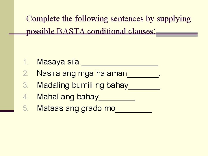 Complete the following sentences by supplying possible BASTA conditional clauses: 1. 2. 3. 4.