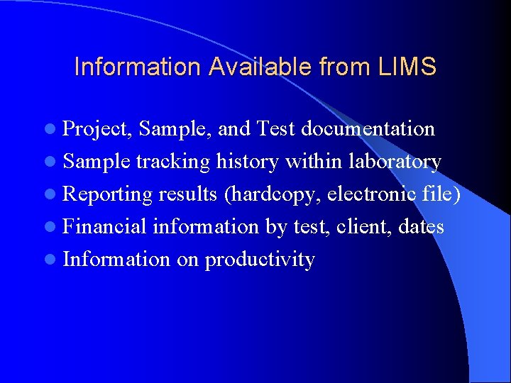 Information Available from LIMS l Project, Sample, and Test documentation l Sample tracking history