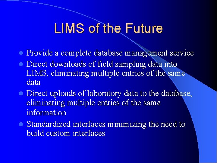 LIMS of the Future Provide a complete database management service l Direct downloads of