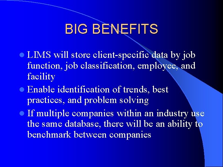 BIG BENEFITS l LIMS will store client-specific data by job function, job classification, employee,