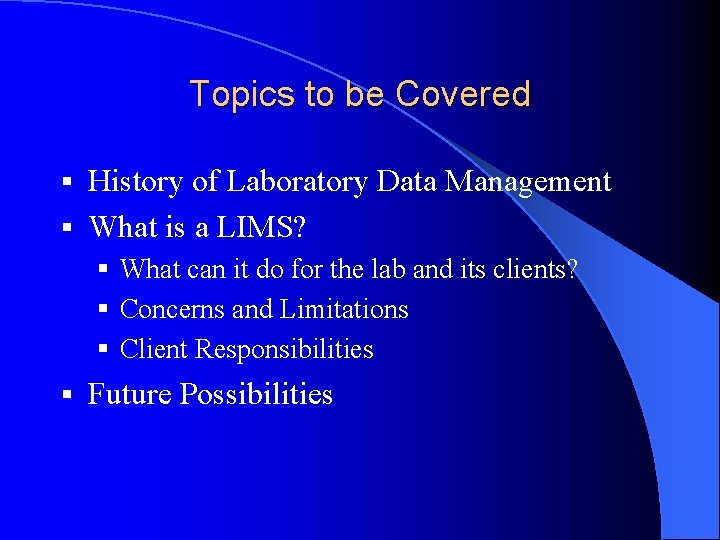 Topics to be Covered History of Laboratory Data Management § What is a LIMS?