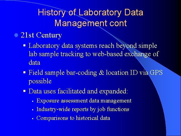 History of Laboratory Data Management cont l 21 st Century § Laboratory data systems