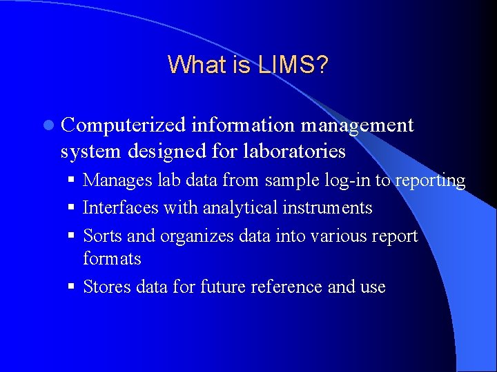 What is LIMS? l Computerized information management system designed for laboratories § Manages lab