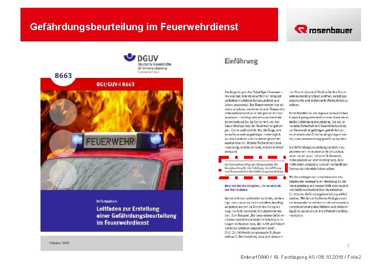 Gefährdungsbeurteilung im Feuerwehrdienst Entwurf 0840 / 19. Fachtagung AS / 06. 10. 2016 /