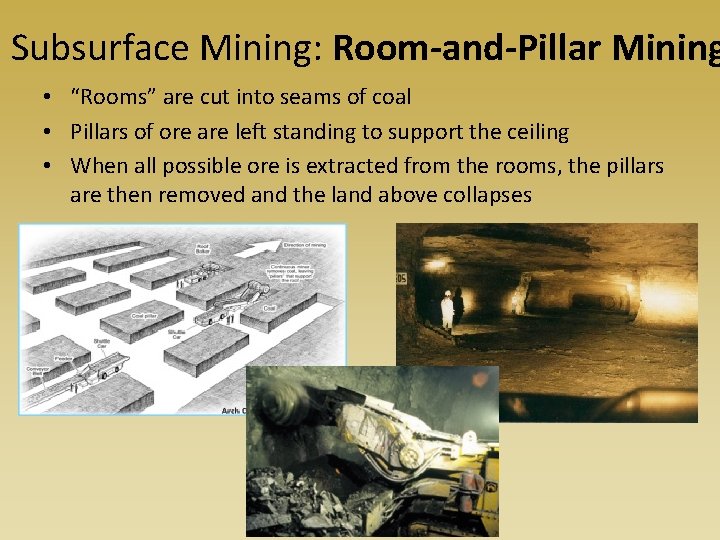 Subsurface Mining: Room-and-Pillar Mining • “Rooms” are cut into seams of coal • Pillars