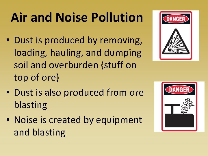 Air and Noise Pollution • Dust is produced by removing, loading, hauling, and dumping