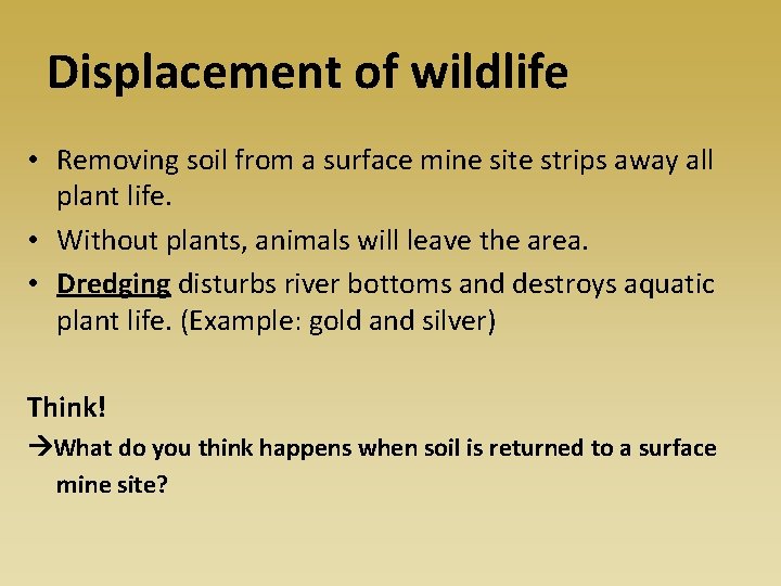 Displacement of wildlife • Removing soil from a surface mine site strips away all
