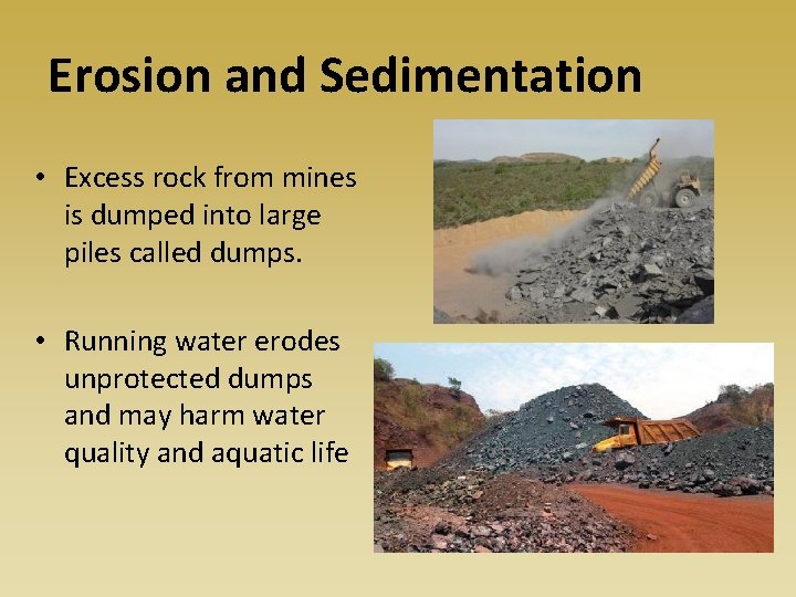 Erosion and Sedimentation • Excess rock from mines is dumped into large piles called