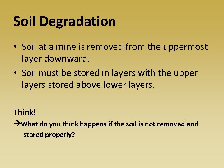 Soil Degradation • Soil at a mine is removed from the uppermost layer downward.