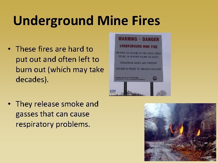 Underground Mine Fires • These fires are hard to put out and often left