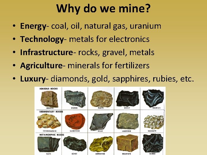Why do we mine? • • • Energy- coal, oil, natural gas, uranium Technology-