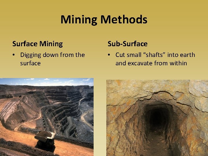 Mining Methods Surface Mining Sub-Surface • Digging down from the surface • Cut small
